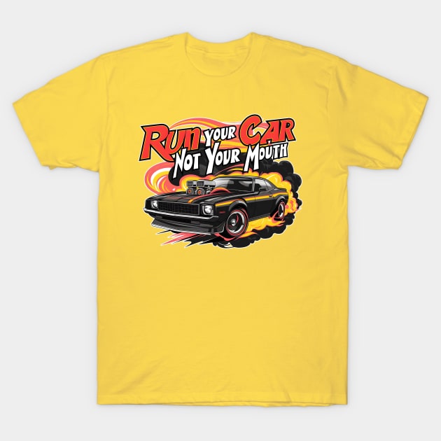 Run your car not your mouth fun race tee T-Shirt by Inkspire Apparel designs